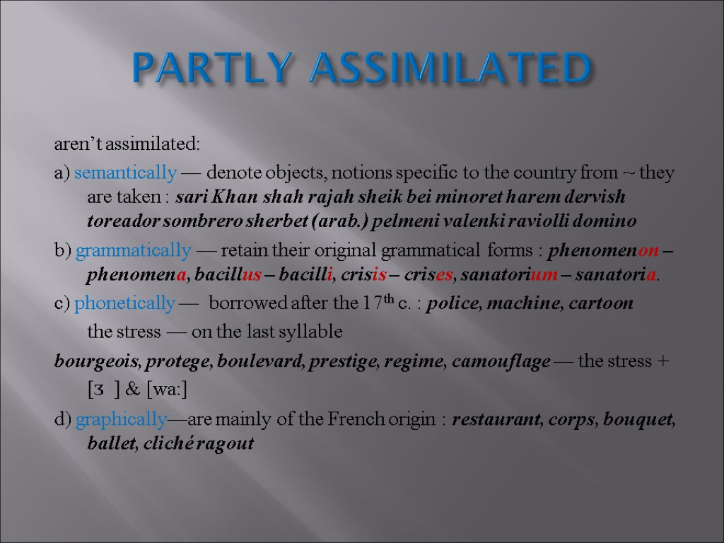 PARTLY ASSIMILATED aren’t assimilated: a) semantically — denote objects, notions specific to the country